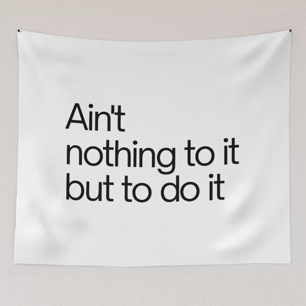 Item preview, Ain't nothing to it but to do it - cute, funny Motivational quote designed and sold by SWETA HALDER.
