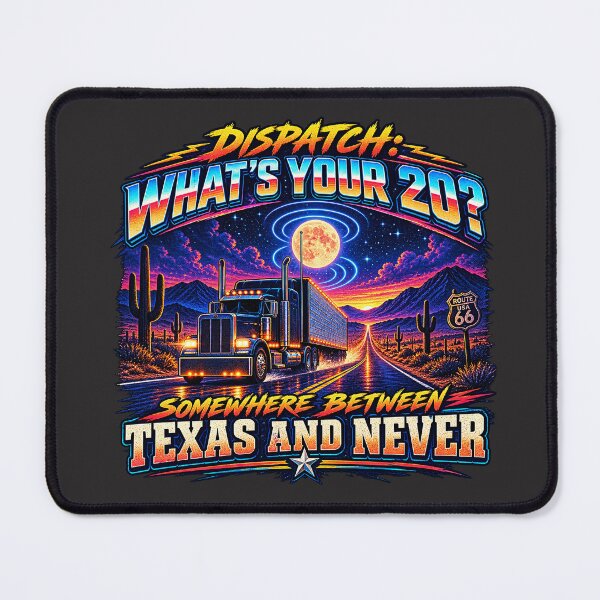 Item preview, Dispatch: What's Your 20? - Texas And Never Trucker Art designed and sold by NomadForge.