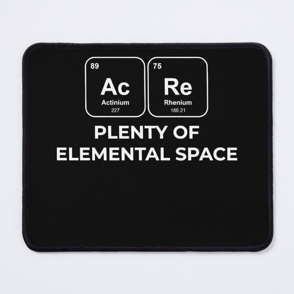 Item preview, AcRe Plenty of elemental space Chemistry Pun designed and sold by netwales.