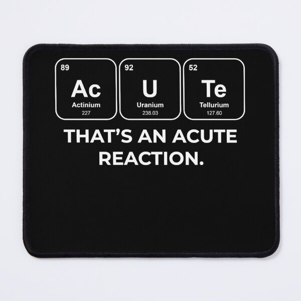 Item preview, AcUTe That's an acute reaction Chemistry Pun designed and sold by netwales.