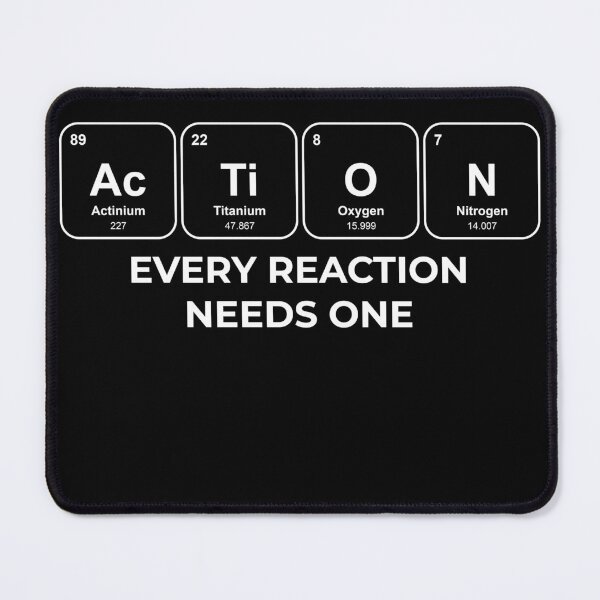 Item preview, AcTiON Every reaction needs one Chemistry Pun designed and sold by netwales.