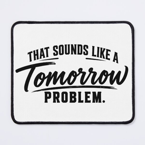 Item preview, That Sounds Like A Tomorrow Problem Funny Procrastination Shirt designed and sold by jahiggin.