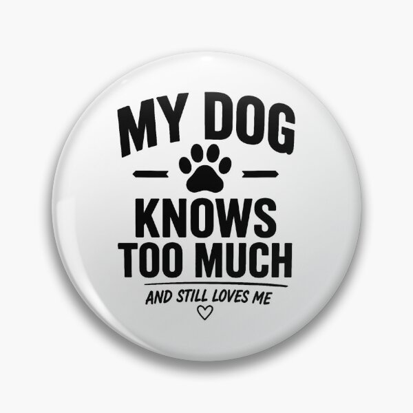 Item preview, My Dog Knows Too Much – Funny Dog Lover designed and sold by PiotrekJ.