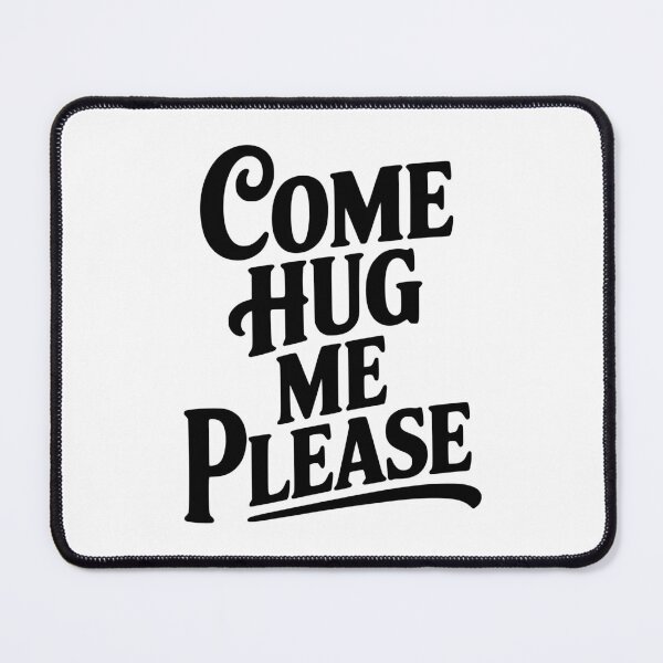 Item preview, Come Hug Me Please designed and sold by Frank Ring.