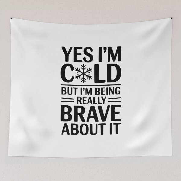 Item preview, Yes I'm Cold But I'm Being Really Brave About It designed and sold by Frank Ring.