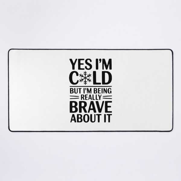 Item preview, Yes I'm Cold But I'm Being Really Brave About It designed and sold by Frank Ring.