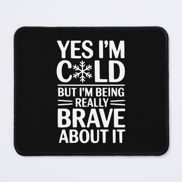 Item preview, Yes I'm Cold But I'm Being Really Brave About It designed and sold by Frank Ring.