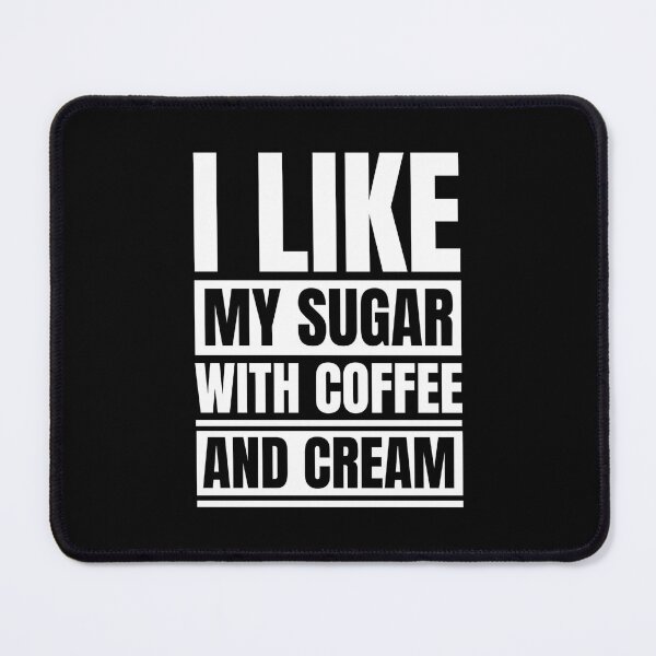 Item preview, I Like My Sugar With Coffee And Cream designed and sold by Dondonmart.