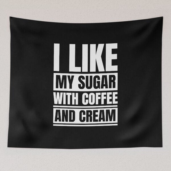 Item preview, I Like My Sugar With Coffee And Cream designed and sold by Dondonmart.