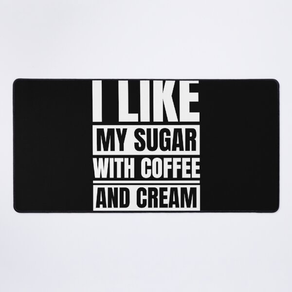 Item preview, I Like My Sugar With Coffee And Cream designed and sold by Dondonmart.