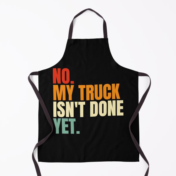 Item preview, No My Truck Isn't Done Yet designed and sold by Dondonmart.