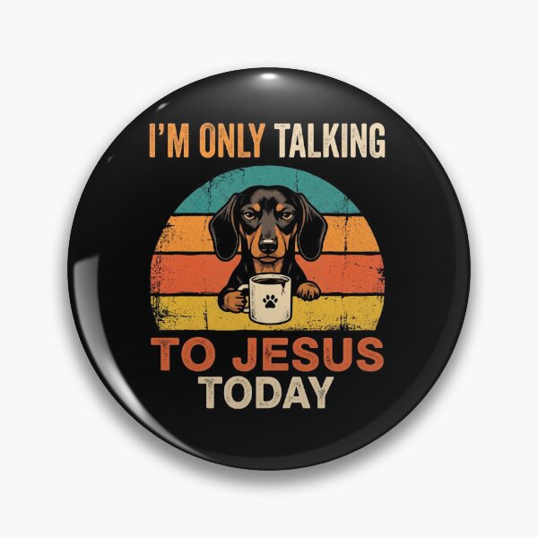 Item preview, DACHSHUND, I'm only Talking to Jesus Today  designed and sold by Parallel Label .