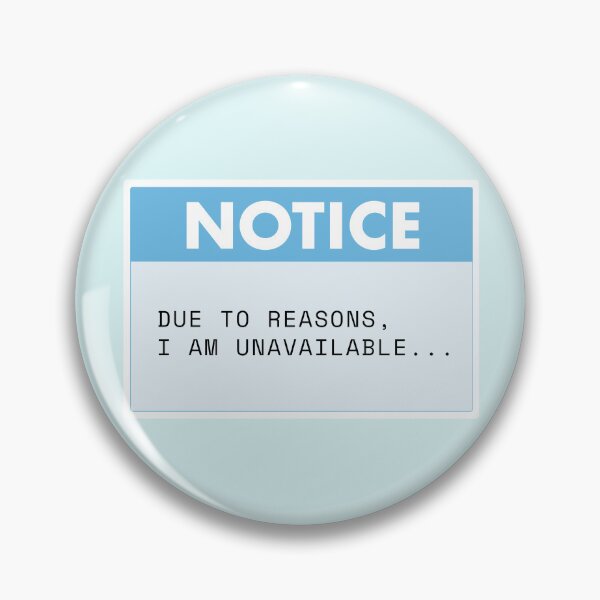 Item preview, Notice: Due to Reasons, I Am Unavailable Sign designed and sold by NoBatteryClub.