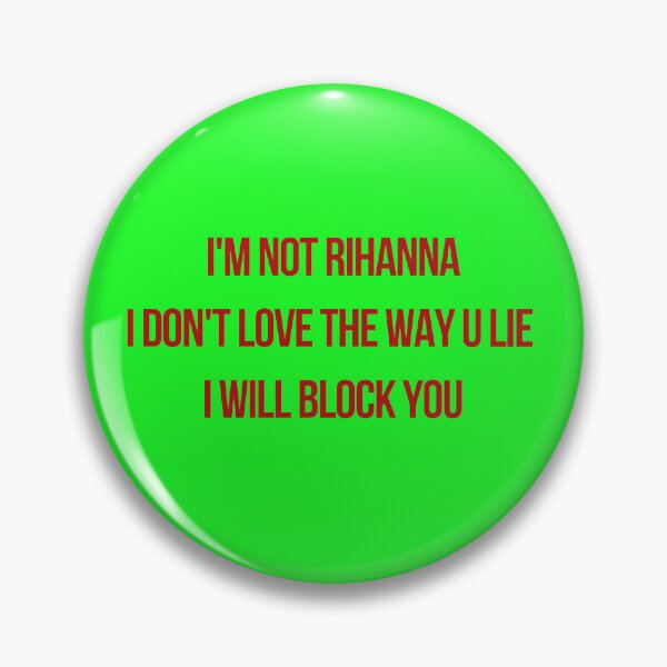 Item preview, I’m not Rihanna I don’t love the way you lie designed and sold by Quote Me Maybe.