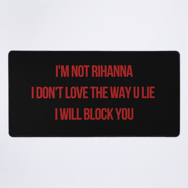 Item preview, I’m not Rihanna I don’t love the way you lie designed and sold by Quote Me Maybe.