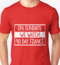 On Sundays We Watch 90 Day Fiance - 90 day fiancé fans Unisex T-Shirt