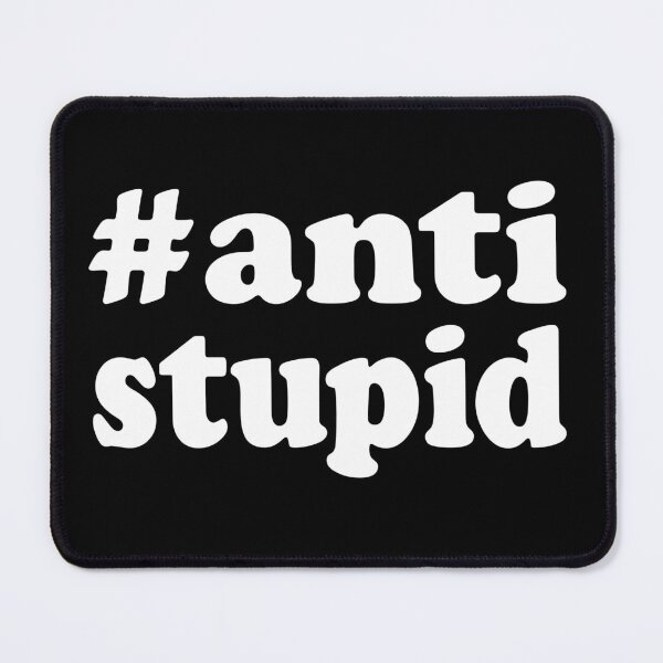Item preview, Hashtag Anti-Stupid designed and sold by MindOf305954.