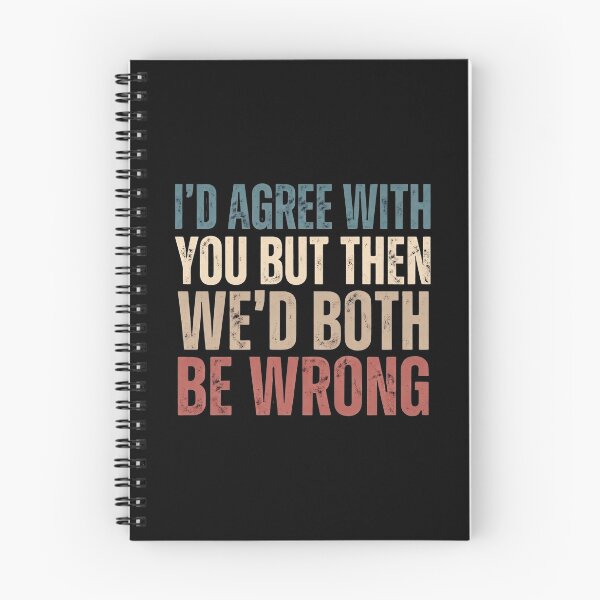 Item preview, I'd Agree With You But Then We'd Both Be Wrong designed and sold by dudelinart.