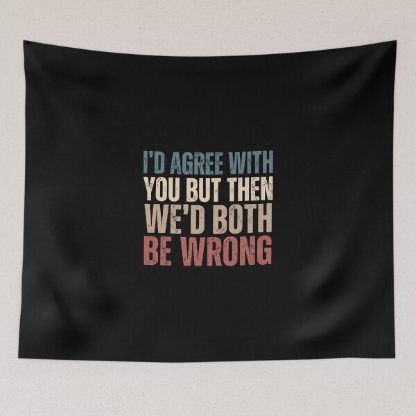 Item preview, I'd Agree With You But Then We'd Both Be Wrong designed and sold by dudelinart.