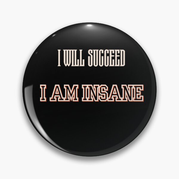 Item preview, I Will Succeed I Am Insane designed and sold by AMCreatix.