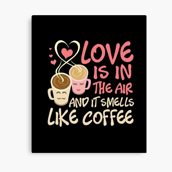 Item preview, Love Is In The Air, And It Smells Like Coffee designed and sold by ShirtPro.