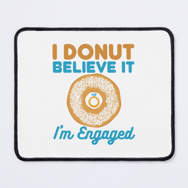 Item preview, Donut Engagement I Donut Believe It I'm Engaged designed and sold by jaygo.