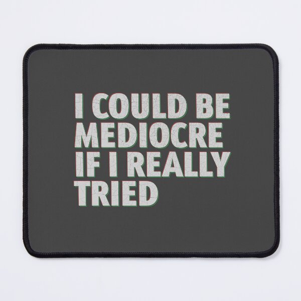 Item preview, I could be mediocre if I really tried designed and sold by THE MURMUR.