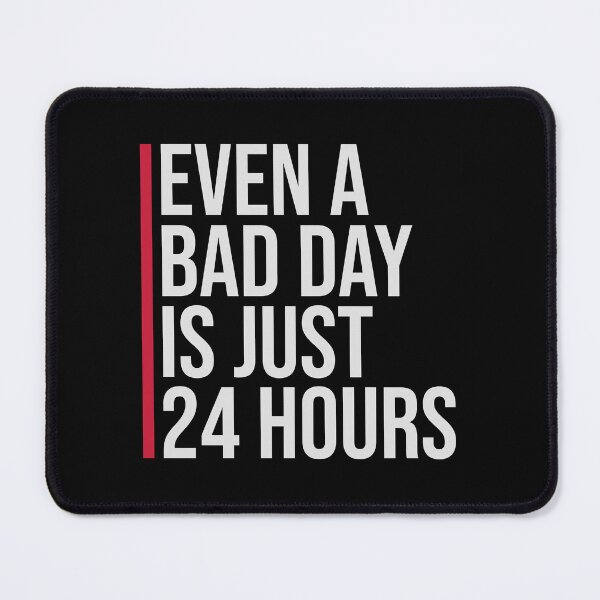 Item preview, Even A Bad Day Is Just 24 Hours Motivational Quote designed and sold by shirt-o-mat.