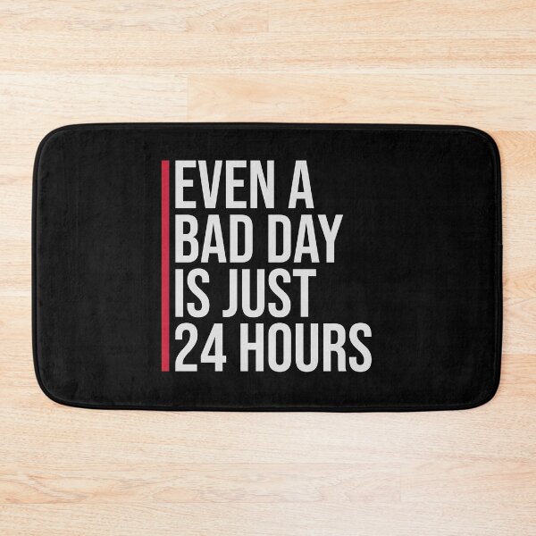 Item preview, Even A Bad Day Is Just 24 Hours Motivational Quote designed and sold by shirt-o-mat.