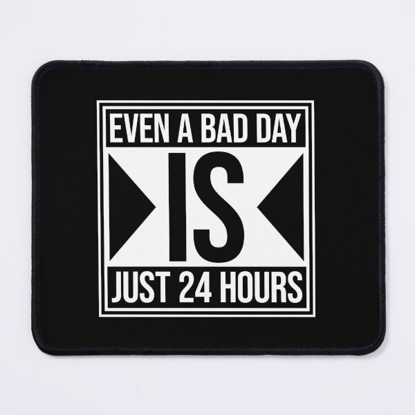 Item preview, Even A Bad Day Is Just 24 Hours Motivational Quote designed and sold by shirt-o-mat.