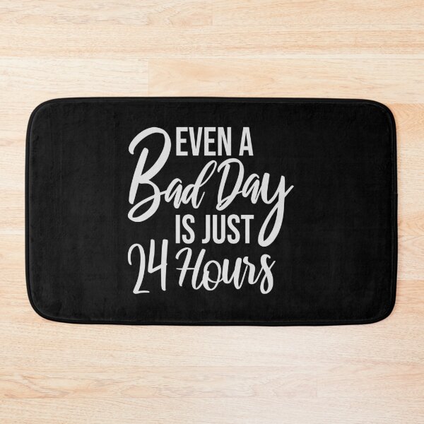 Item preview, Even A Bad Day Is Just 24 Hours Motivational Quote designed and sold by shirt-o-mat.