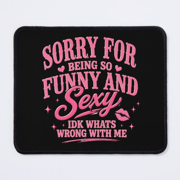 Item preview, Sorry for Being So Funny and Sexy IDK Whats Wrong with Me Woman Design designed and sold by DarkRelicStudio.