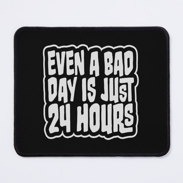 Item preview, Even A Bad Day Is Just 24 Hours Motivational Quote designed and sold by shirt-o-mat.