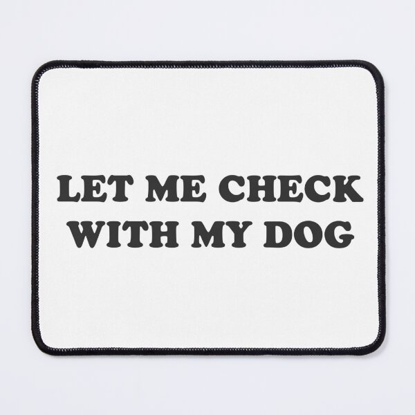 Item preview, Let me check with my dog - for dog lovers designed and sold by GoMyms.