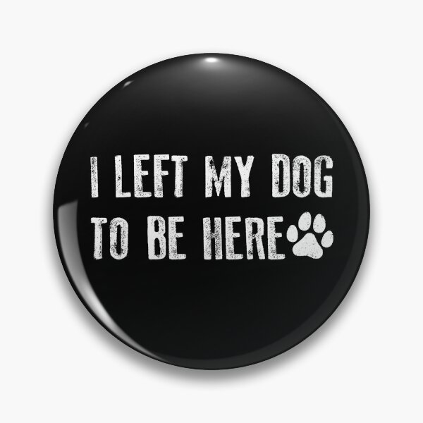 Item preview, I Left my Dog to Be Here designed and sold by Youmytype.