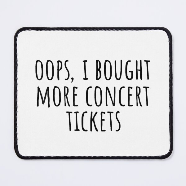 Item preview, Oops I Bought More Concert Tickets - Funny Music Lover Typography designed and sold by Rahamkshop.