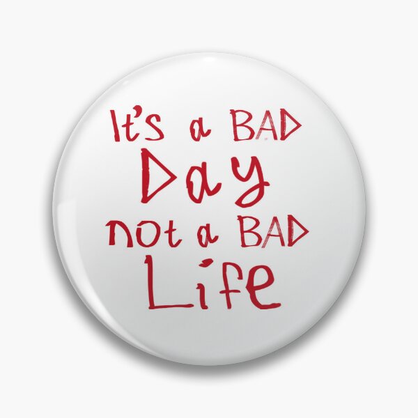 Item preview, It's a Bad Day, Not a Bad Life designed and sold by kinpirks.