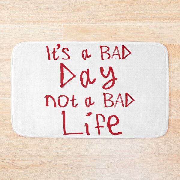 Item preview, It's a Bad Day, Not a Bad Life designed and sold by kinpirks.