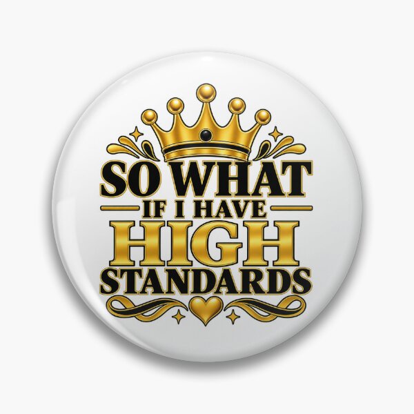 Item preview, So What If I Have High Standards  designed and sold by SheCrowned.