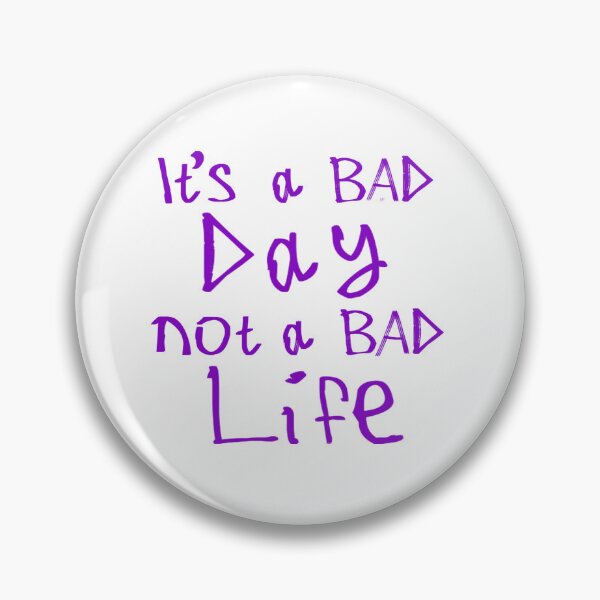 Item preview, It's a Bad Day, Not a Bad Life designed and sold by kinpirks.