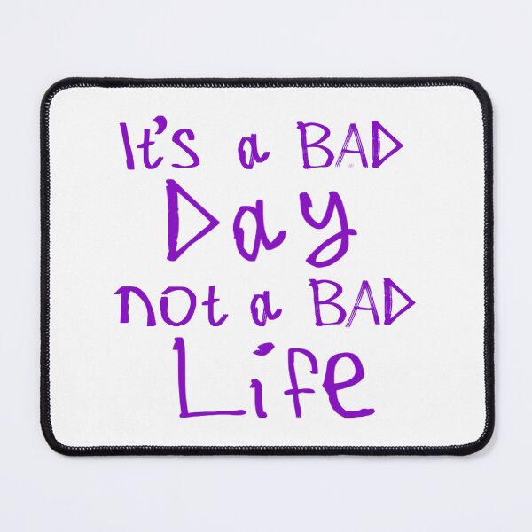Item preview, It's a Bad Day, Not a Bad Life designed and sold by kinpirks.