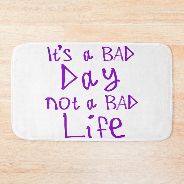 Item preview, It's a Bad Day, Not a Bad Life designed and sold by kinpirks.