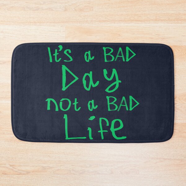 Item preview, It's a Bad Day, Not a Bad Life designed and sold by kinpirks.