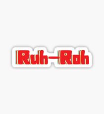 Ruh-Roh Sticker