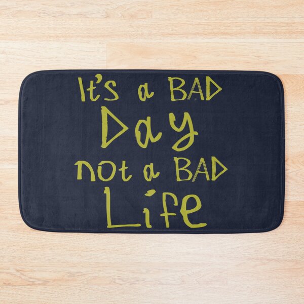 Item preview, It's a Bad Day, Not a Bad Life designed and sold by kinpirks.