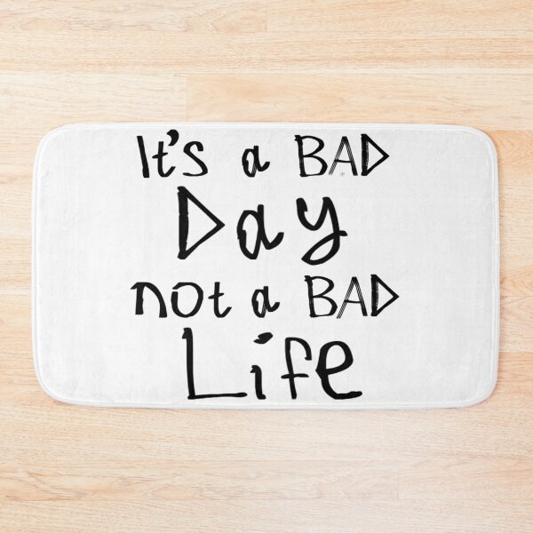 Item preview, It's a Bad Day, Not a Bad Life designed and sold by kinpirks.