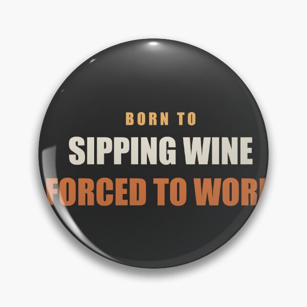 Item preview, Born To Sipping Wine Forced To Work - Wine Lover designed and sold by RetroThreadWorks.