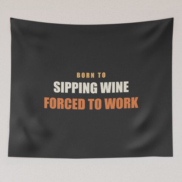 Item preview, Born To Sipping Wine Forced To Work - Wine Lover designed and sold by RetroThreadWorks.