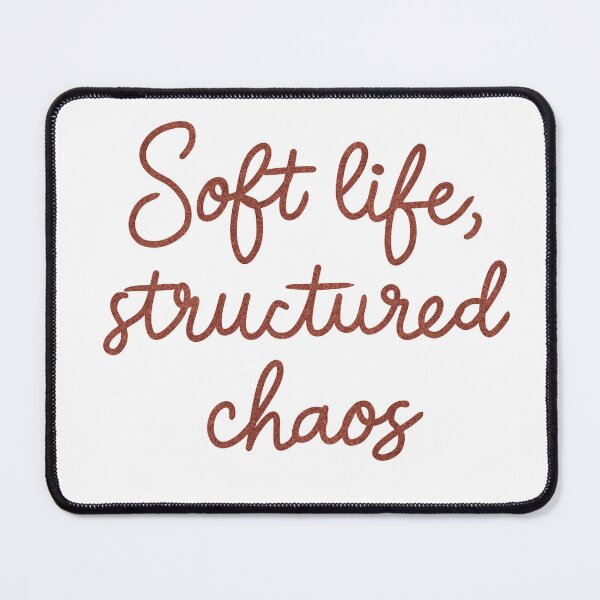 Item preview, Soft Life, Structured Chaos Quote Design designed and sold by DinaArtStudio.