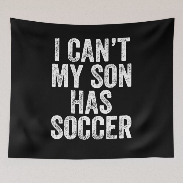 Item preview, I can't my son has soccer - Soccer Fan designed and sold by Captain Mood.